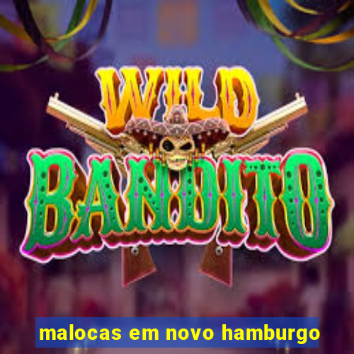 malocas em novo hamburgo